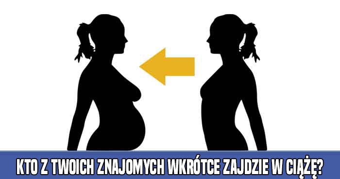 kto-z-twoich-znajomych-wkrotce-zajdzie-w-ciaze